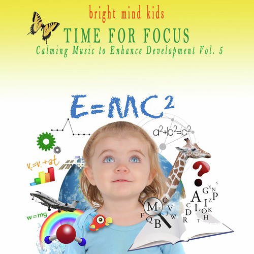 Time for Focus: Calming Music to Enhance Development (Bright Mind Kids), Vol. 5