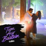 Tum Aur Baatein
