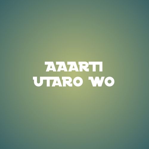 AAARTI UTARO WO