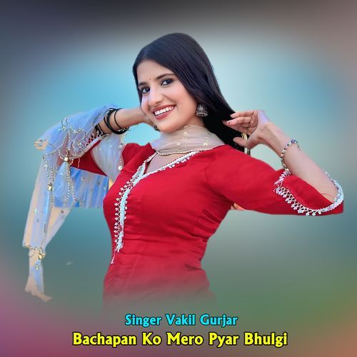 Bachapan Ko Mero Pyar Bhulgi
