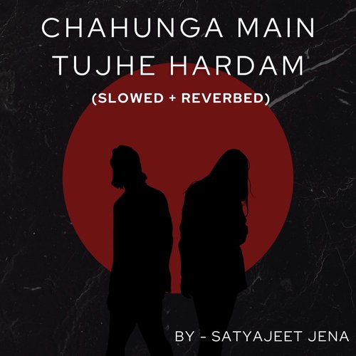 Chahunga Main Tujhe Hardam (Slowed + Reverbed)