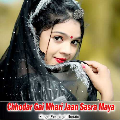 Chhodar Gai Mhari Jaan Sasra Maya