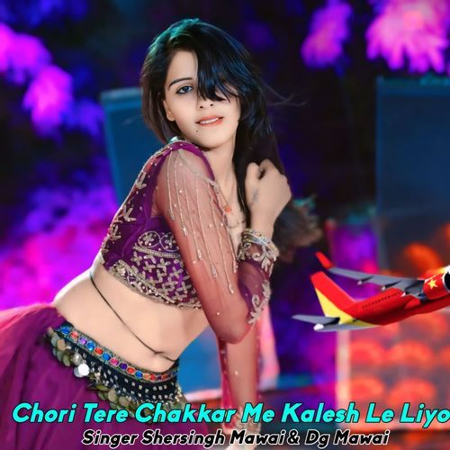 Chori Tere Chakkar Me Kalesh Le Liyo