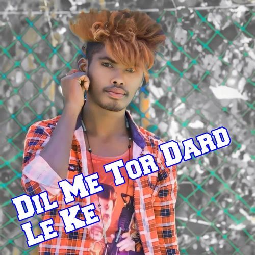 Dil Me Tor Dard Le Ke