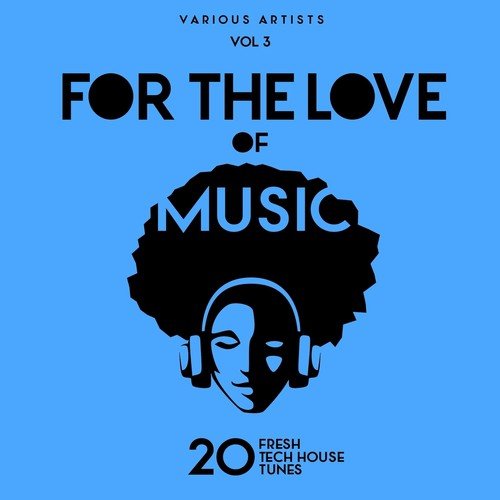 For The Love Of Music (20 Fresh Tech House Tunes), Vol. 3