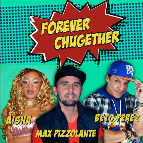 Forever Chugether (feat. Aisha &amp; Beto Perez)_poster_image