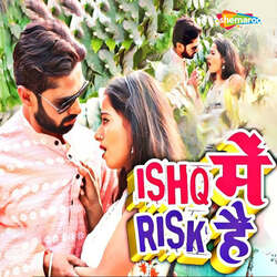 Ishq Mein Risk Hai-OToNcBZ5Q1c