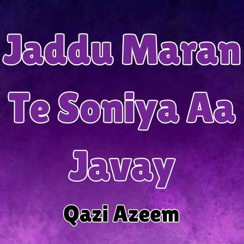 Jaddu Maran Te Soniya Aa Javay