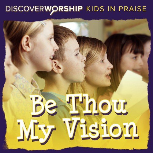 Kids in Praise: Be Thou My Vision
