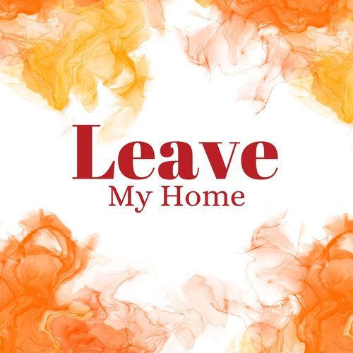 Leave My Home