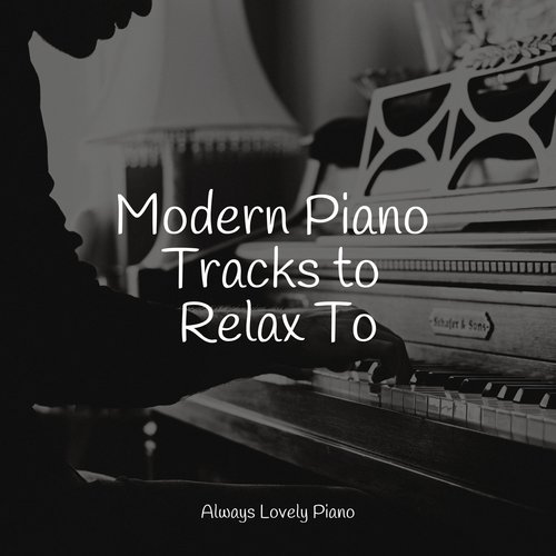 Modern Piano Tracks to Relax To