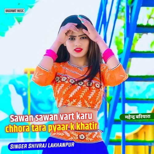 Sawan sawan vart karu chhora tara pyaar k khatir