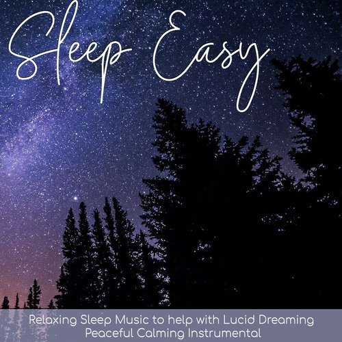 Sleep Easy: Relaxing Sleep Music to Help With Lucid Dreaming - Peaceful Calming Instrumentals