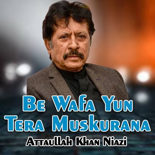 Be Wafa Yun Tera Muskurana