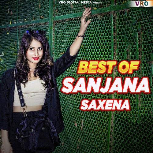 Best Of Sanjana Saxena (Bhojpuri)