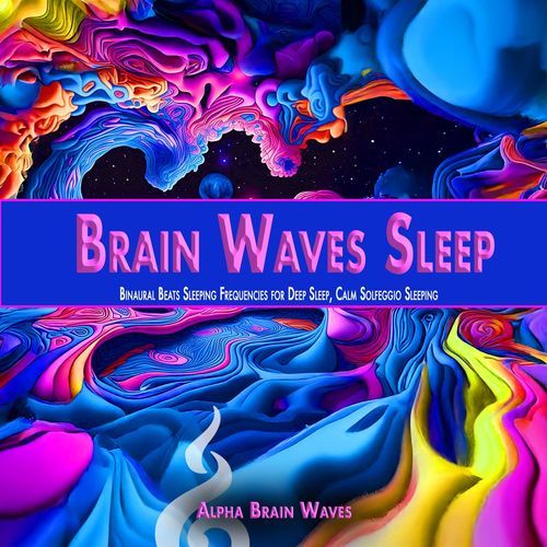 Brain Waves Sleep: Binaural Beats Sleeping Frequencies for Deep Sleep, Calm Solfeggio Sleeping
