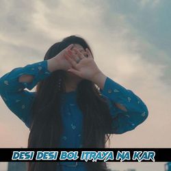 Desi Desi Bol Itraya Na Kar-JFgcSB1xTkI