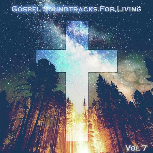 Gospel Soundtracks For Living, Vol. 7