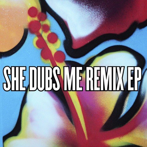She Dubs Me (Remixes)