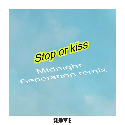 Stop or Kiss (Midnight Generation Remix)