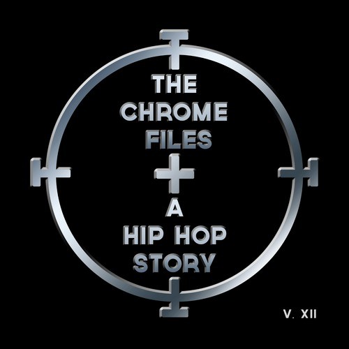 The Chrome Files: A Hip Hop Story, Vol. 12