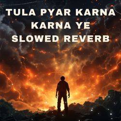 Tula Pyar Karna Karna Ye (Slow Reveb)-EwlTACsGe10