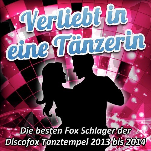 Verliebt in eine Tänzerin - Die besten Fox Schlager der Discofox Tanztempel 2013 bis 2014