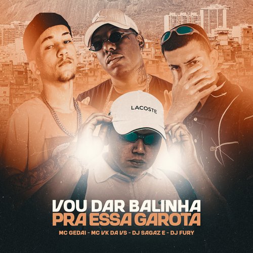 Vou Dar Balinha Pra Essa Garota (feat. MC VK DA VS)_poster_image