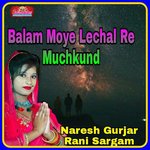 Balam Moye Lechal Re Muchkund