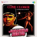 Come Closer - Jhankar Beats