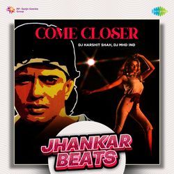 Come Closer - Jhankar Beats