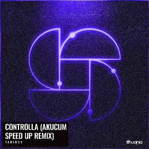 Controlla Album Controlla (Akucum Speed Up) Lyrics - Yarimov - Only on JioSaavn