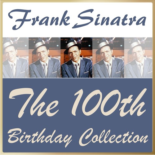 Frank Sinatra: The 100th Birthday Collection (His 100 Greatest Hits)