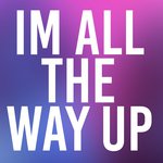 I'm All the Way Up