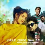 KHULE CHODE NAA BALA