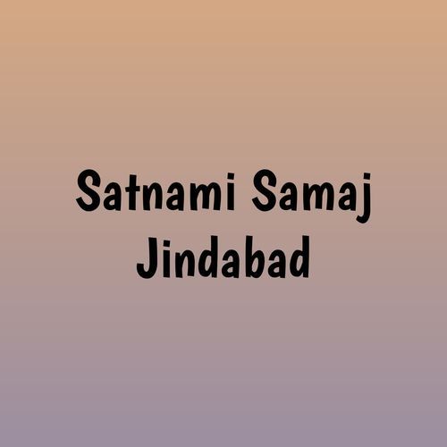 Satnami Samaj Jindabad