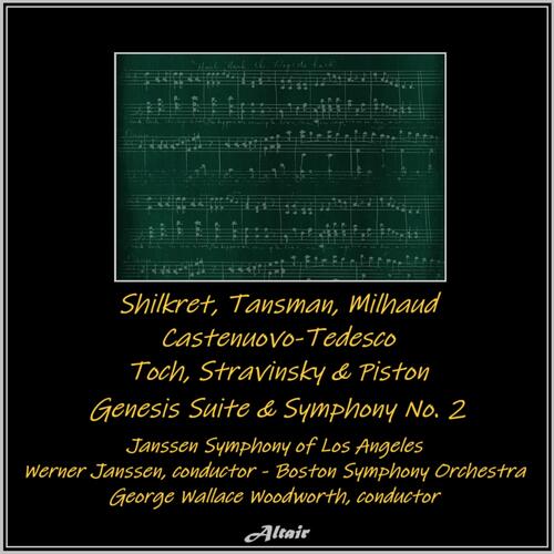 Shilkret, Tansman, Milhaud, Castenuovo-Tedesco, Toch, Stravinsky & Piston: Genesis Suite & Symphony NO. 2