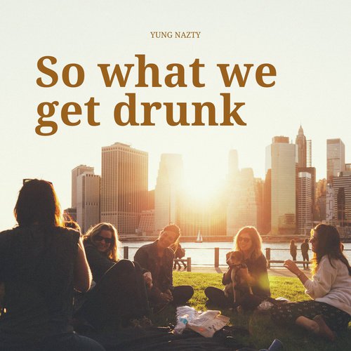 So What We Get Drunk_poster_image