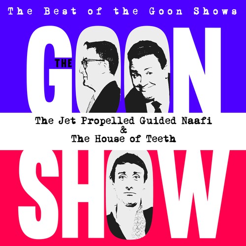 The Best of the Goon Shows: The Jet Propelled Guided Naafi / The House of Teeth