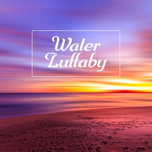 Water Lullaby (Sounds of Ocean, Sea, River and Nature for Dreaming and Sleep Deeply, Cure for Insomnia, Music for Nap Time)