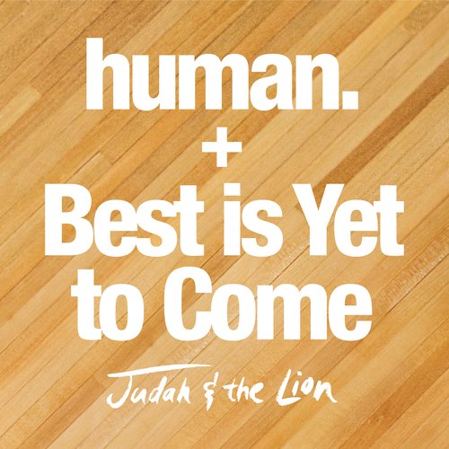 human. / Best is yet to Come