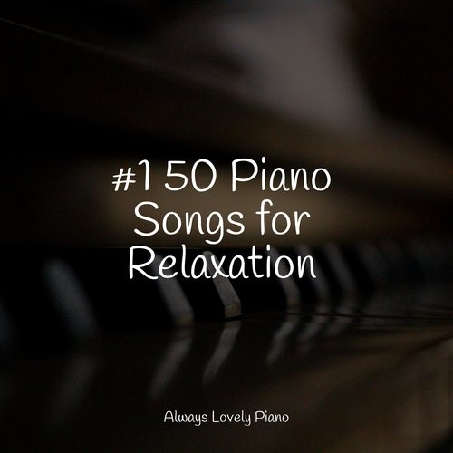 #1 50 Piano Songs for Relaxation