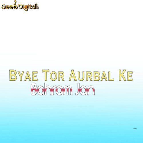 Byae Tor Aurbal Ke
