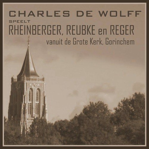 Charles de Wolff Speelt Rheinberger, Reubke en Reger