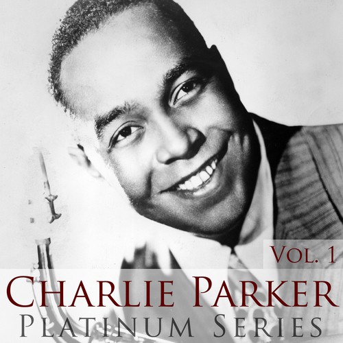 Charlie Parker - Platinum Series, Vol. 1