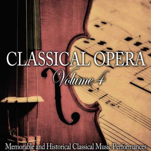 Classical Opera, Vol. 4 (Memorable and Historical Classical Music Performances)