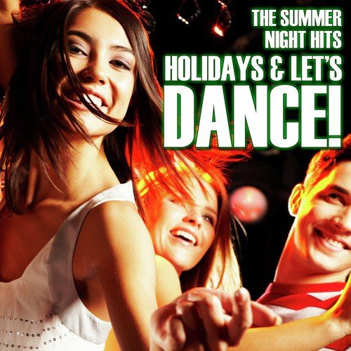 Holidays and Let´s Dance !. The Summer Night Hits