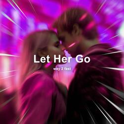 Let Her Go (Sped Up)-BS0YCRt2RV0