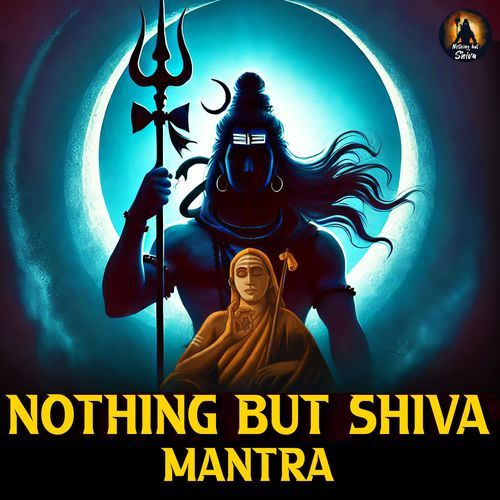 Nothing But Shiva Mantra