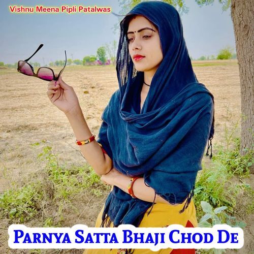 Parnya Satta Bhaji Chod De